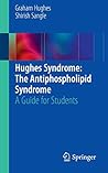 Hughes Syndrome: The Antiphospholipid Syndrome: A Guide for Students Hughes Syndrome: The Antiphospholipid Syndrome: A Guide for Students