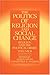 The Politics of Religion and Social Change (Religion And Political Order)