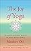 The Joy of Yoga: Creating Health & Beauty in Body, Mind & Spirit