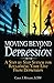 Moving Beyond Depression: A Step by Step System for Reclaiming Your Life From Depression