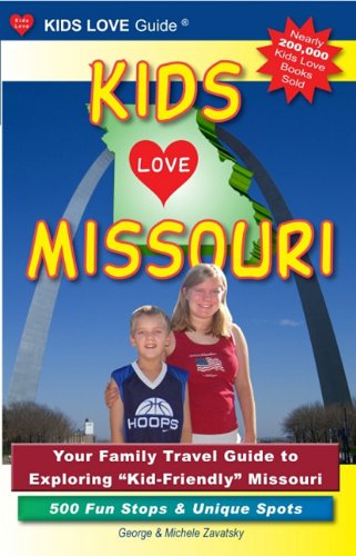 Kids Love Missouri: Your Family Travel Guide to Exploring "Kid-Friendly" Missouri, 500 Fun Stops & Unique Spots (Paperback)