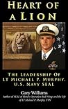Heart of A Lion: The Leadership of LT. Michael P. Murphy, U.S. Navy SEAL