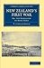 New Zealand's First War: Or, the Rebellion of Hone Heke (Cambridge Library Collection - History of Oceania)