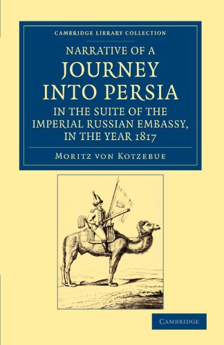 Narrative of a Journey into Persia, in the Suite of the Imperial Russian Embassy, in the Year 1817 (Cambridge Library Collection - European History)