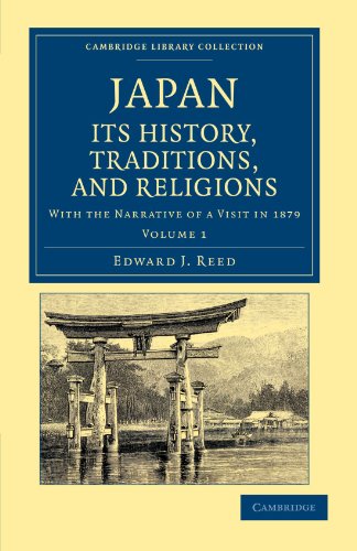 Japan: Its History, Traditions, and Religions: With the Narrative of a Visit in 1879 (Cambridge Library Collection - East and South-East Asian History) (Volume 1)
