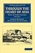 Through the Heart of Asia: Volume 1: Over the Pamïr to India (Cambridge Library Collection - Travel and Exploration in Asia)