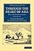 Through the Heart of Asia 2 Volume Set: Over the Pamïr to India (Cambridge Library Collection - Travel and Exploration in Asia)