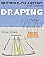 Pattern-drafting for Fashion: Draping: Draping