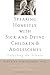 Speaking Honestly with Sick and Dying Children and Adolescents: Unlocking the Silence