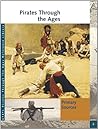 Pirates Through the Ages Reference Library: Primary Sources Pirates Through the Ages Reference Library: Primary Sources