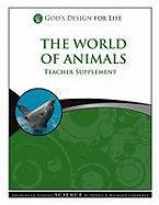 The World of Animals Teacher Supplement [With CDROM] (God's Design for Life)