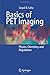 Basics of PET Imaging: Physics, Chemistry, and Regulations