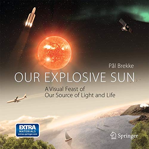 Our Explosive Sun: A Visual Feast of Our Source of Light and Life (Hardcover)