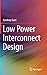 Low Power Interconnect Design (Lecture Notes in Electrical Engineering)