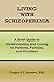 Living with Schizophrenia: A Brief Guide to Understanding and Coping for Patients, Families, and Providers