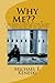 Why Me?? .: A true story account of years of abuse and ridicule suffered at the hands of school bullies and the long term effects it had on one victim's life.