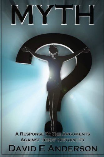 Myth? A Response To The Arguments Against Jesus' Historicity (Paperback)