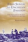 From Slavery to Uncertain Freedom: The Freedman's Bureau in Arkansas 1865-1869 (Black Community Studies)