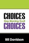 Choices: Stop Blaming God!