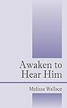 Awaken to Hear Him
