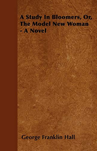 A Study in Bloomers, Or, the Model New Woman - A Novel (Paperback)