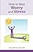 How to Beat Worry and Stress