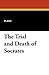 The Trial and Death of Socrates