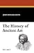 The History of Ancient Art: Vol. 1 and 2