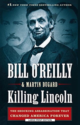 Killing Lincoln: The Shocking Assassination That Changed America Forever