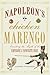 Napoleon’s Chicken Marengo: Creating the Myth of the Emperor’s Favourite Dish