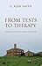 From Tests to Therapy by G. Alan Smith