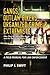 Gangs, Outlaw Bikers, Organized Crime & Extremists: A Field Manual for Law Enforcement: Who They Are, How They Work and the Threat They Pose