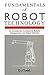 Fundamentals of Robot Technology: An Introduction to Industrial Robots, Teleoperators and Robot Vehicles