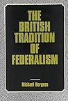The British Tradition of Federalism by Michael Burgess