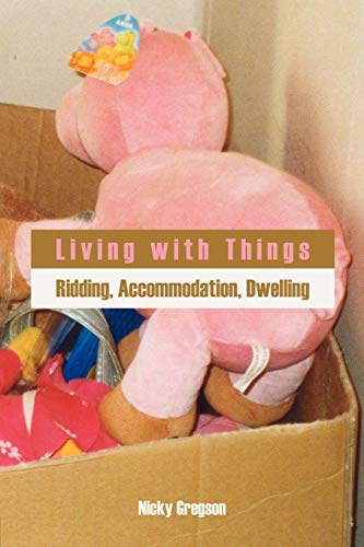 Living with Things: Ridding, Accommodation, Dwelling (Anthropology Matters)
