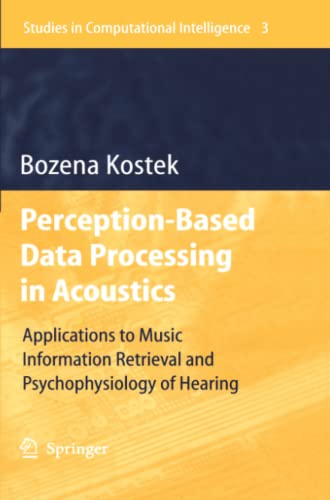 Perception-Based Data Processing in Acoustics: Applications to Music Information Retrieval and Psychophysiology of Hearing (Studies in Computational Intelligence, 3)