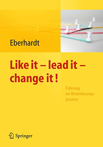 Like it, lead it, change it. Führung im Veränderungsprozess (German Edition)