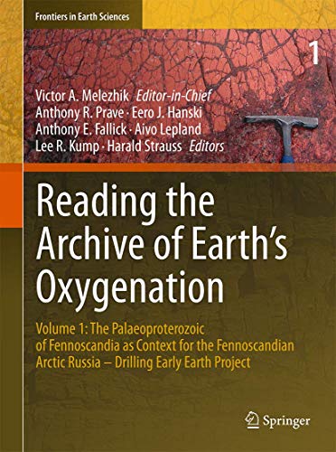 Reading the Archive of Earth’s Oxygenation: Volume 1: The Palaeoproterozoic of Fennoscandia as Context for the Fennoscandian Arctic Russia - Drilling Early Earth Project (Frontiers in Earth Sciences)