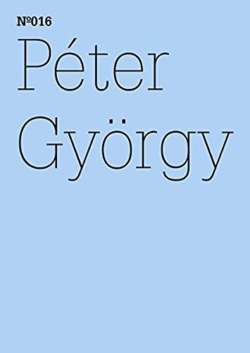 Péter György: The Two Kassels, Same Time, Another Space: 100 Notes, 100 Thoughts: Documenta Series 016 (English and German Edition)