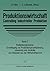 Produktionswirtschaft ― Controlling industrieller Produktion: Band 2 Produktionsprozesse Grundlegung zur Produktionsprozeßplanung, -steuerung und ... aus der Wirtschaftspraxis (German Edition)