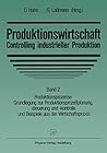 Produktionswirtschaft ― Controlling industrieller Produktion: Band 2 Produktionsprozesse Grundlegung zur Produktionsprozeßplanung, -steuerung und ... aus der Wirtschaftspraxis (German Edition)