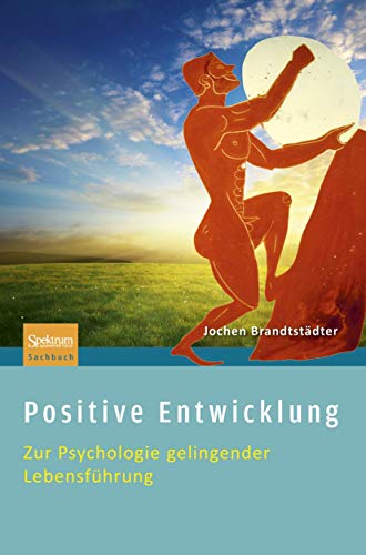 Positive Entwicklung: Zur Psychologie gelingender Lebensführung (German Edition)
