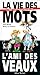 La Vie des mots, l'ami des veaux: Le premier livre de contrepétries pour tous