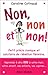 Non, non et non !: Petit précis ironique et salutaire de rébellion féminine