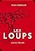 Les Loups: Légendes, peurs bleues, fables et fantaisies du temps où ils étaient à nos portes