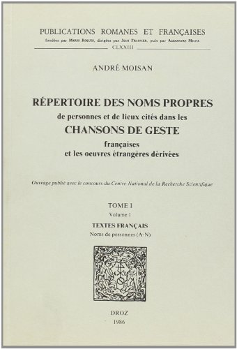 Repertoire des noms propres de personnes et de lieux cites dans les Chansons de geste francaises et les oeuvres etrangeres derivees (Publications Romanes Et Francaises) (French Edition)