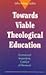 Towards Viable Theological Education: Ecumenical Imperative, Catalyst of Renewal