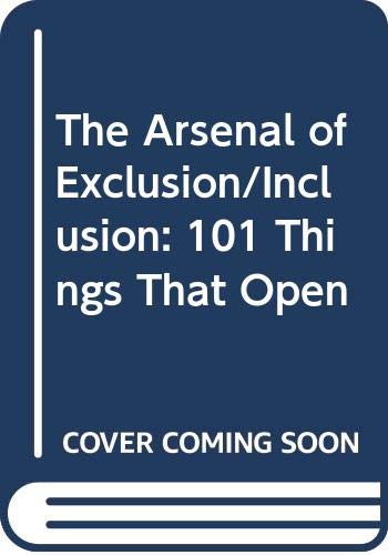 The Arsenal of Exclusion/Inclusion: 101 Things that Open (Paperback)