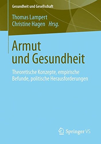Armut und Gesundheit: Theoretische Konzepte, empirische Befunde, politische Herausforderungen (Gesundheit und Gesellschaft) (German Edition)