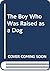 The Boy Who Was Raised as a Dog by Bruce D. Perry